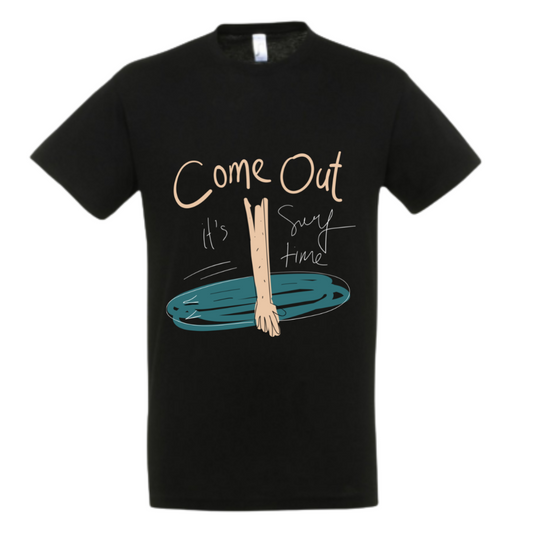 Come Out Its Surf Time tshirt