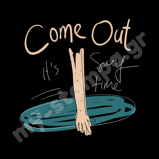 Come Out Its Surf Time tshirt